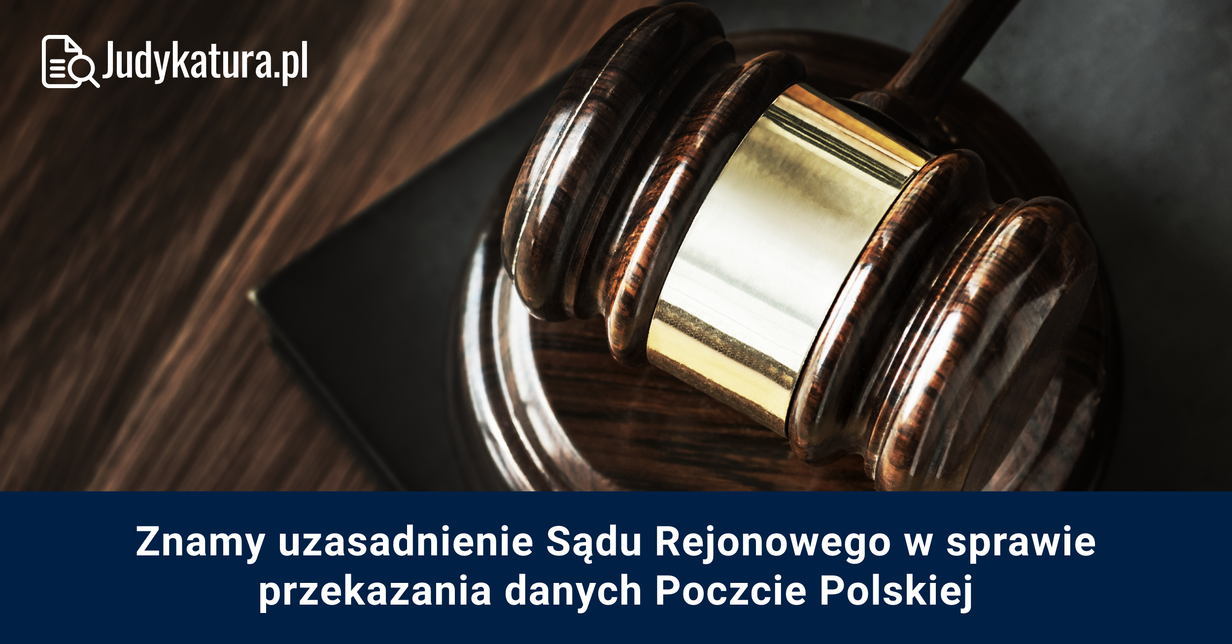 Znamy uzasadnienie Sądu Rejonowego w sprawie przekazania danych Poczcie Polskiej