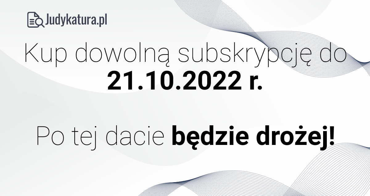 Obecna cena subskrypcji Judykatura.pl tylko do 20.10.2020!