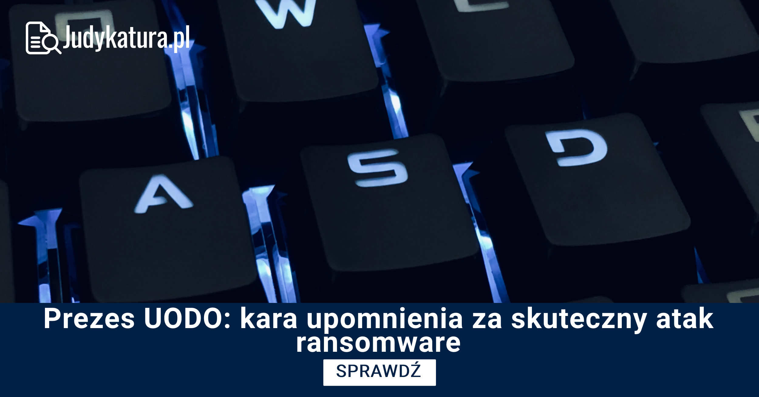 Prezes UODO: kara upomnienia za skuteczny atak ransomware