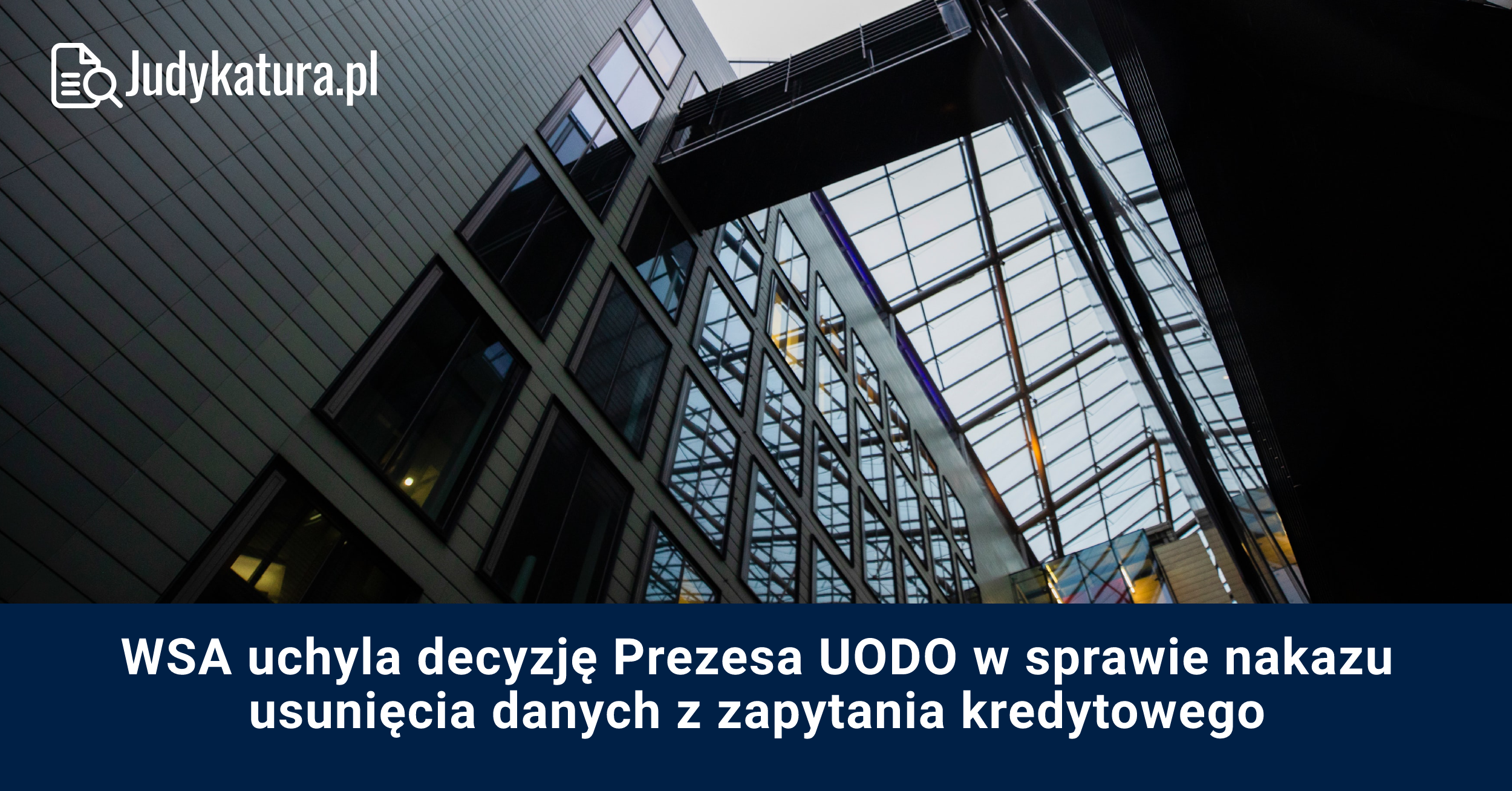 WSA uchyla decyzję Prezesa UODO w sprawie nakazu usunięcia danych z zapytania kredytowego