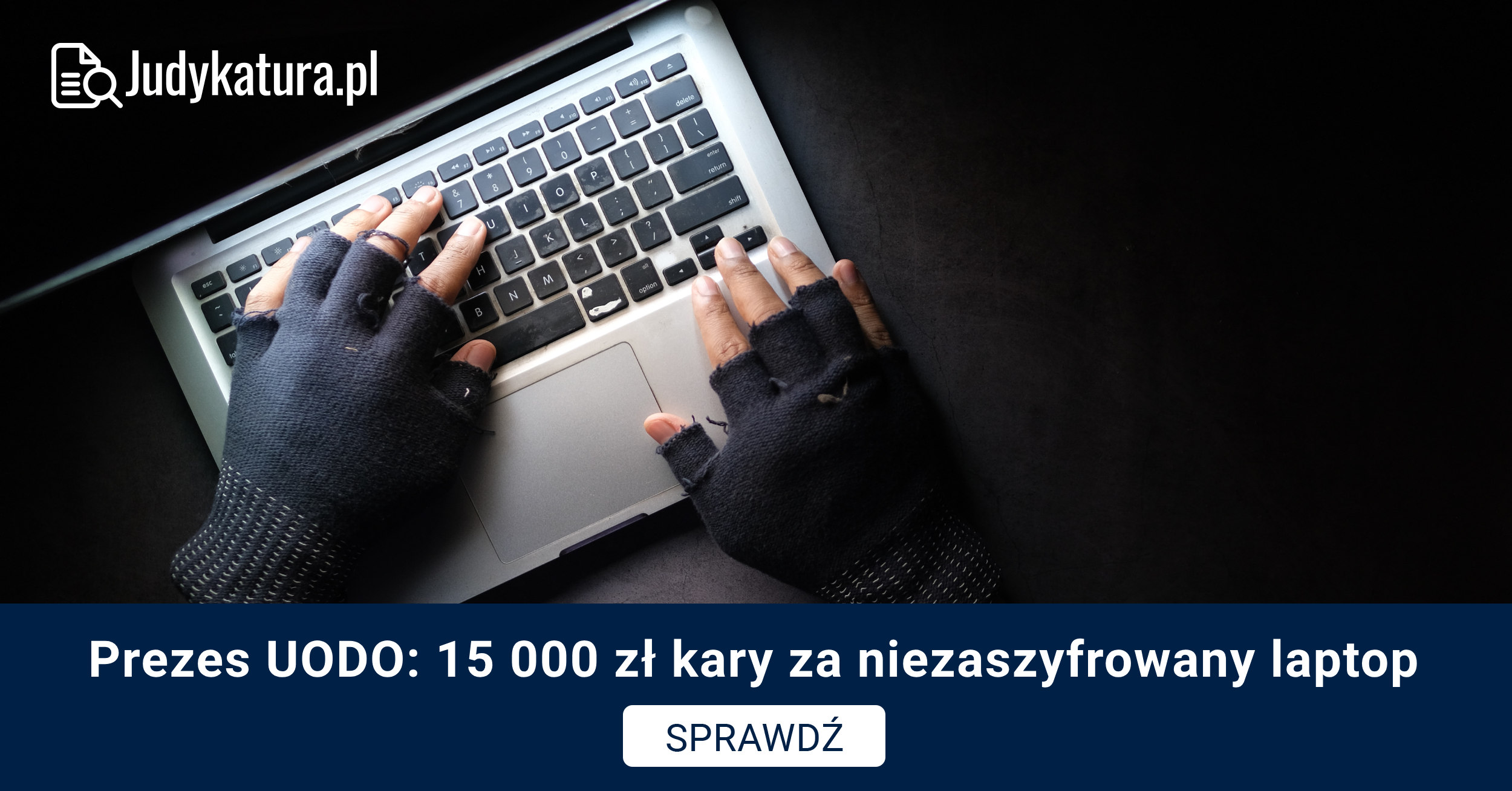 Prezes UODO: 15 000 zł kary za niezaszyfrowany laptop