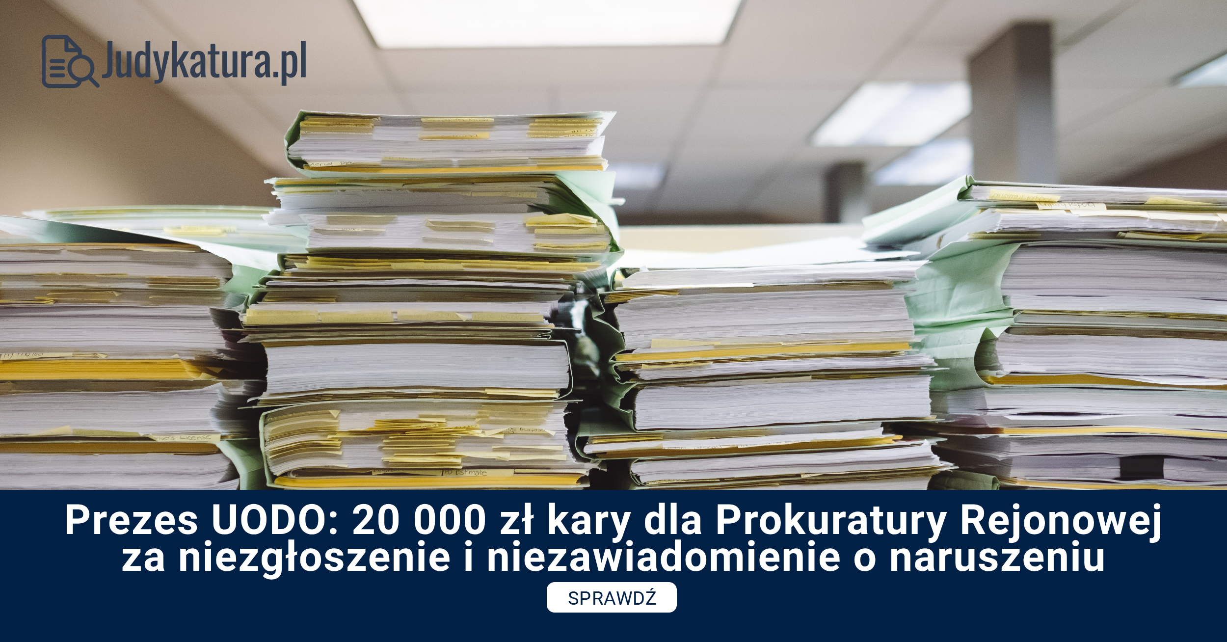 Prezes UODO: 20 000 zł kary dla Prokuratury Rejonowej za niezgłoszenie i niezawiadomienie o naruszeniu