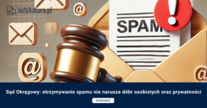 Sąd Okręgowy: otrzymywanie spamu nie narusza dóbr osobistych oraz prywatności