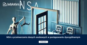 NSA o przetwarzaniu danych osobowych w postępowaniu dyscyplinarnym