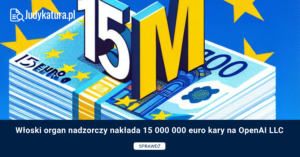 Włoski organ nadzorczy nakłada 15 000 000 euro kary na OpenAI LLC