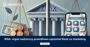 WSA: organ nadzorczy prawidłowo upomniał Bank za marketing