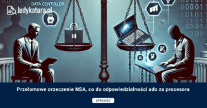 Przełomowe orzeczenie NSA, co do odpowiedzialności ado za procesora