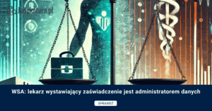 WSA: lekarz wystawiający zaświadczenie jest administratorem danych