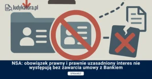 NSA: obowiązek prawny i prawnie uzasadniony interes nie występują bez zawarcia umowy z Bankiem