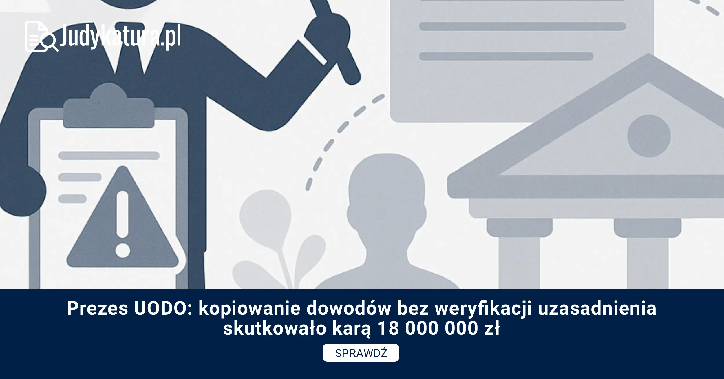 Prezes UODO: kopiowanie dowodów bez weryfikacji uzasadnienia skutkowało karą 18 000 000 zł