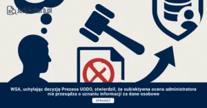 WSA, uchylając decyzję Prezesa UODO, stwierdził, że subiektywna ocena administratora nie przesądza o uznaniu informacji za dane osobowe