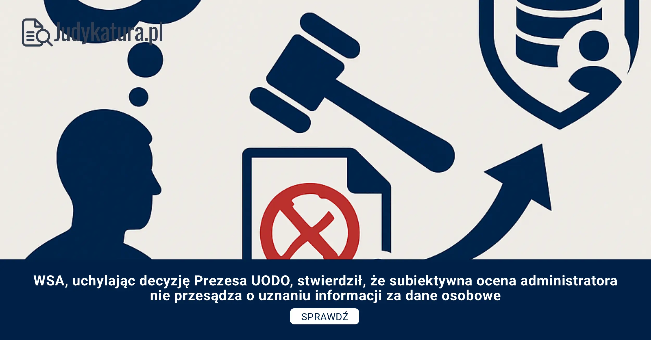 WSA, uchylając decyzję Prezesa UODO, stwierdził, że subiektywna ocena administratora nie przesądza o uznaniu informacji za dane osobowe