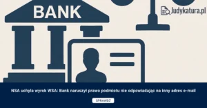 NSA uchyla wyrok WSA: Bank naruszył prawo podmiotu nie odpowiadając na inny adres e-mail
