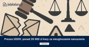 Prezes UODO: ponad 20 000 zł kary za niezgłoszenie naruszenia