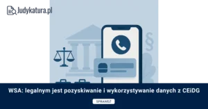 WSA: legalnym jest pozyskiwanie i wykorzystywanie danych z CEiDG