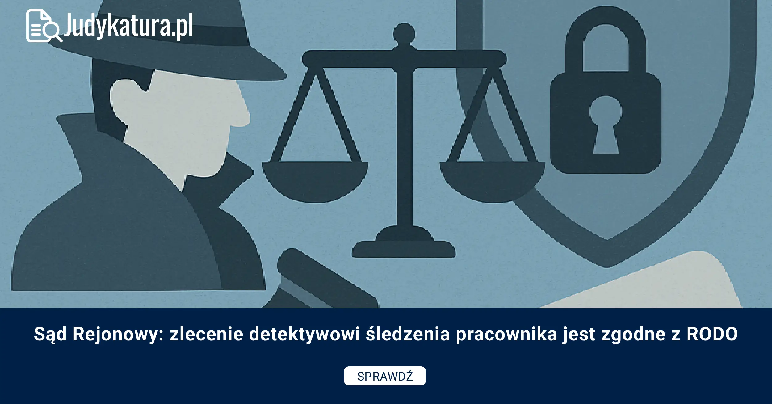 Sąd Rejonowy: zlecenie detektywowi śledzenia pracownika jest zgodne z RODO