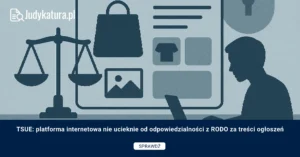 TSUE: platforma internetowa nie ucieknie od odpowiedzialności z RODO za treści ogłoszeń