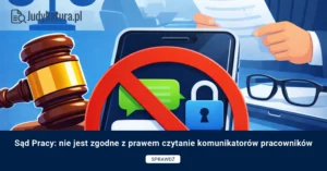 Sąd Pracy: nie jest zgodne z prawem czytanie komunikatorów pracowników