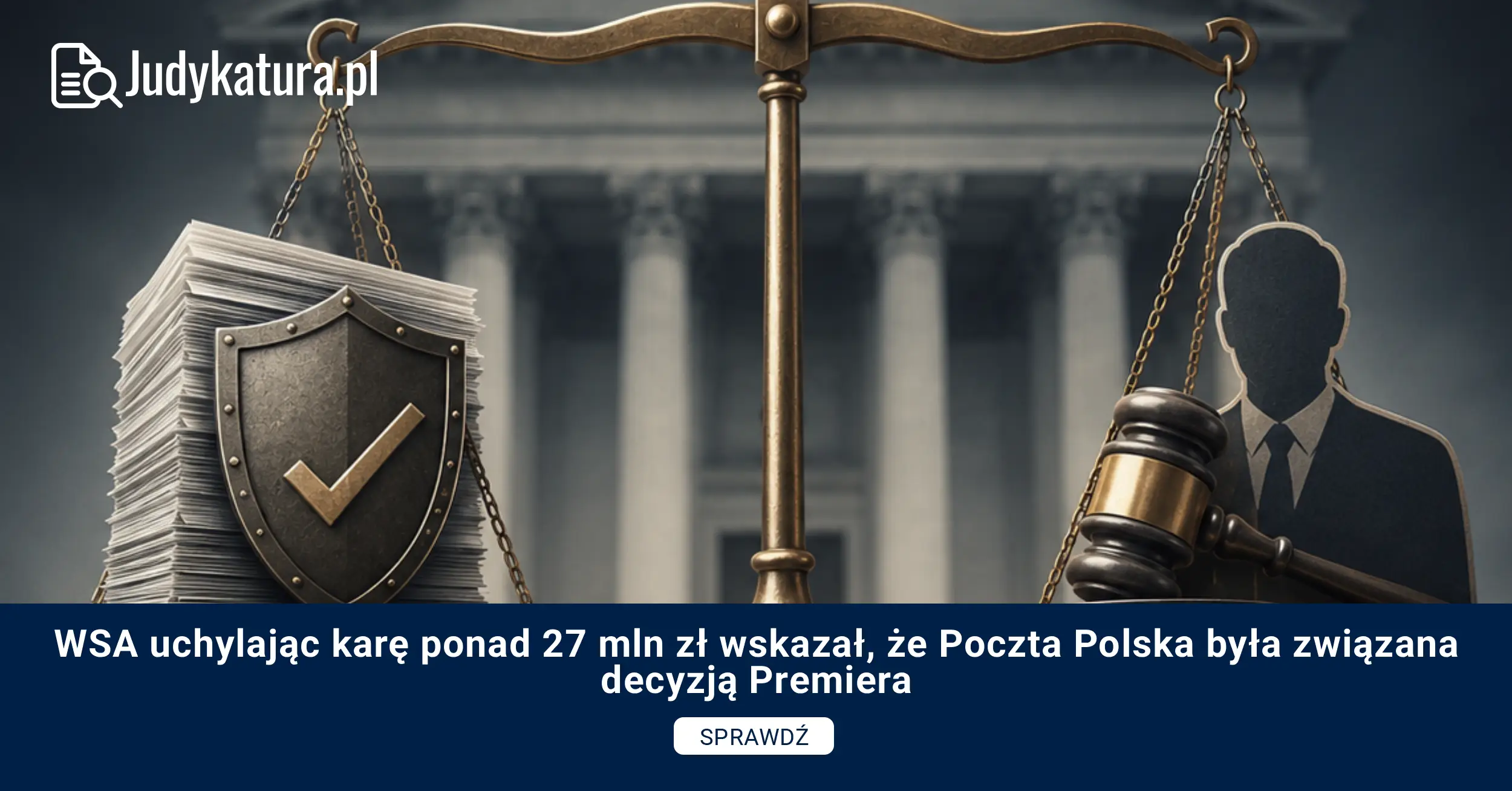 WSA uchylając karę ponad 27 mln zł wskazał, że&nbsp;Poczta Polska była związana decyzją Premiera