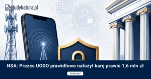 NSA: Prezes UODO prawidłowo nałożył karę prawie 1,6 mln zł