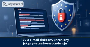TSUE: zajęcie służbowych e-maili przez&nbsp;organ konkurencji bez&nbsp;zgody sądu jest dopuszczalne —&nbsp;ale&nbsp;z&nbsp;warunkami