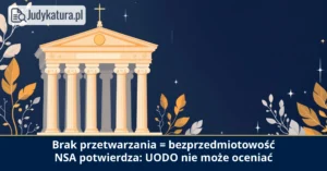 NSA: brak przetwarzania danych czyni postępowanie przed UODO bezprzedmiotowym