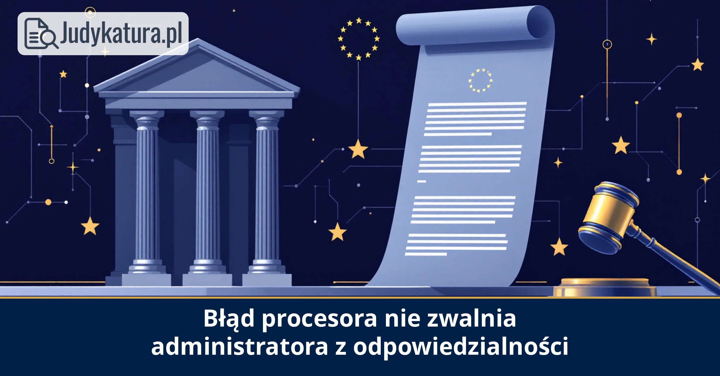 NSA: błąd procesora w&nbsp;trakcie realizacji umowy nie&nbsp;wyłącza odpowiedzialności administratora