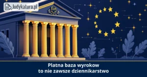 TSUE: płatna baza wyroków skazujących nie&nbsp;korzysta automatycznie z&nbsp;wyjątku dziennikarskiego