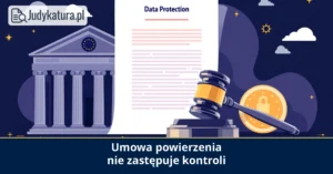 UODO: umowa powierzenia nie zastępuje kontroli procesora