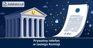 Sąd (UE): prywatny telefon użyty służbowo może objąć żądanie Komisji