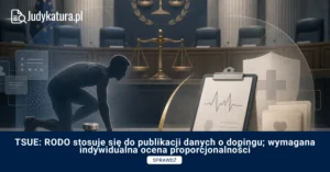 TSUE: RODO stosuje się do&nbsp;publikacji danych o&nbsp;dopingu; wymagana indywidualna ocena proporcjonalności