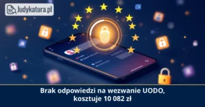 Prezes UODO: brak odpowiedzi kosztuje 10 082 zł