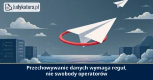 Rzecznik generalny TSUE uznał, że&nbsp;retencja danych wymaga ścisłych reguł