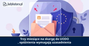 WSA w&nbsp;Warszawie: UODO ma&nbsp;trzy miesiące na&nbsp;rozpoznanie skargi