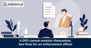 President of the Personal Data Protection Office: PLN 15,500 in fines for a court enforcement officer over a DPO conflict